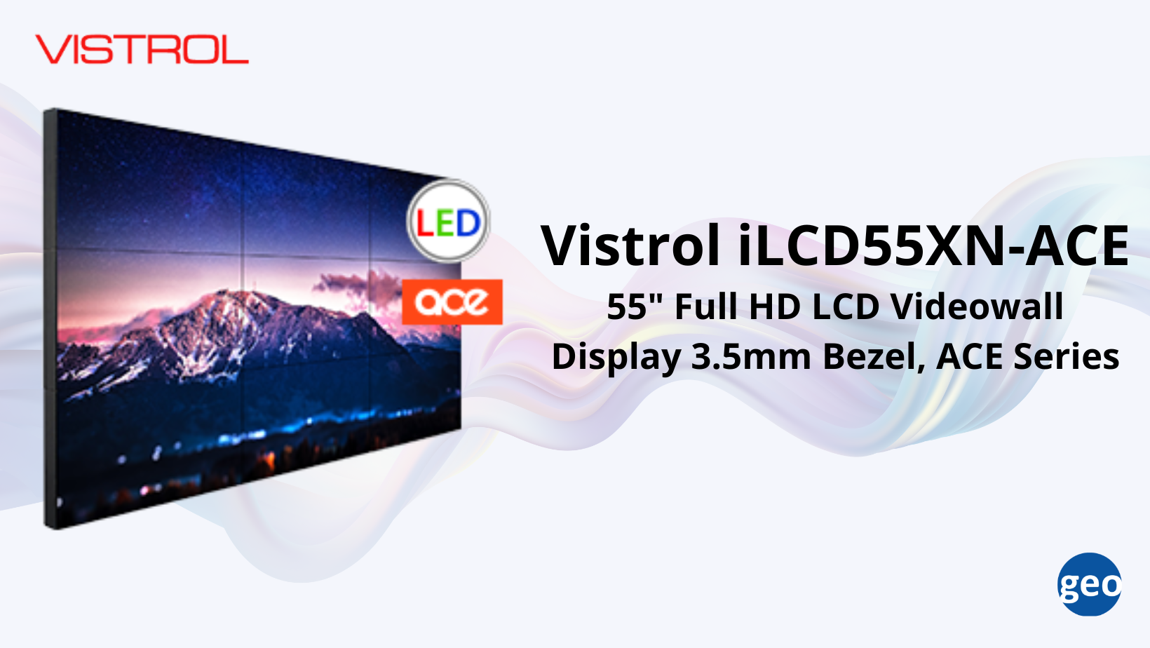 Vistrol: iLCD55XN-ACE LED illuminated Liquid Crystal Display for Control Room & Video Wall Solution