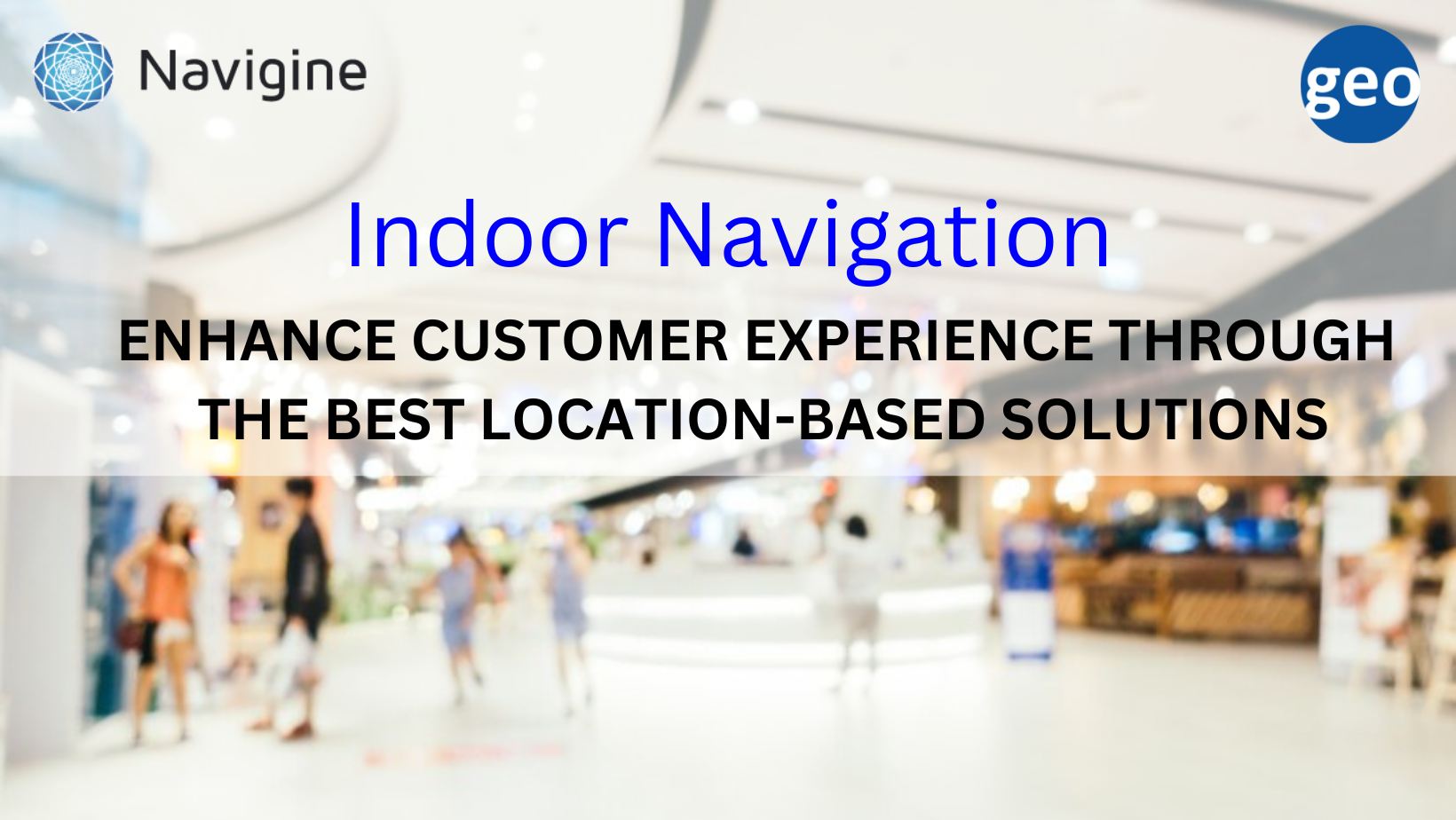 Navigine: Indoor Navigation for Manufacturing, Healthcare, Logistics, Retail, and more.