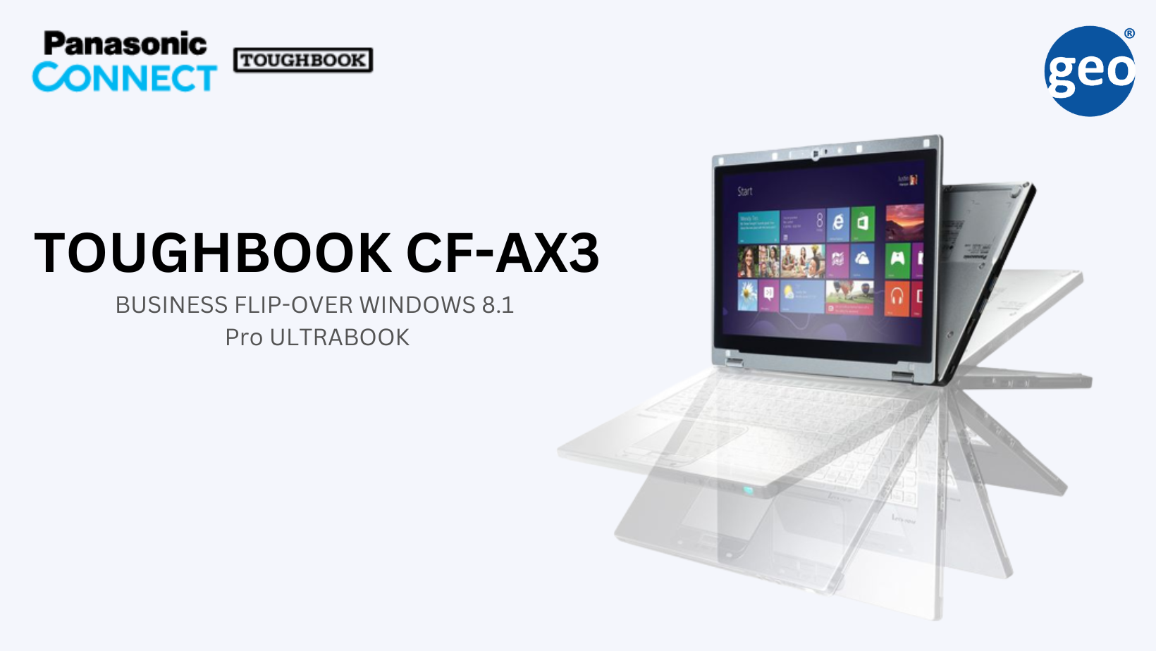 Panasonic: Toughbook CF-AX3 Flip-over Windows 8.1 Pro Ultrabook offers new level of working freedom for business users making it ideal for mobile sales workforce, merchandisers and executives.